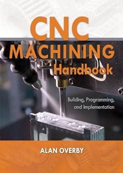 cnc machining handbook building programming and implementationalan overby 2010|cnc machining pdf.